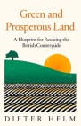 Green and Prosperous Land: A Blueprint for Rescuing the British Countryside By Dieter Helm Cover Image