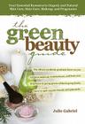 The Green Beauty Guide: Your Essential Resource to Organic and Natural Skin Care, Hair Care, Makeup, and Fragrances Cover Image