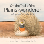 On the Trail of the Plains-Wanderer: A Precious Australian Bird By Rohan Cleave, Julian Teh (Illustrator) Cover Image