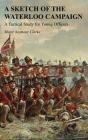 A Sketch of the Waterloo Campaign: A Tactical Study for Young Officers Cover Image
