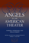 Angels in the American Theater: Patrons, Patronage, and Philanthropy (Theater in the Americas) By Robert A. Schanke (Editor), Theresa M. COLLINS (Contributions by), Melanie Blood (Contributions by), Alexis GREENE (Contributions by), Jennifer SCHLUETER (Contributions by), Dan Friedman (Contributions by), David A. Crespy (Contributions by), John R. Poole (Contributions by), Barry B. Witham (Contributions by), Sheila Anderson (Contributions by), Bruce Kirle, Ph.D. (Contributions by), Stephen D. Burwind (Contributions by), Jeffrey Eric Jenkins (Contributions by), Ullom (Contributions by), Kathy L. Privatt (Contributions by), Dr. Anthony J. Vickery, PhD (Contributions by) Cover Image