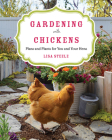 Gardening with Chickens: Plans and Plants for You and Your Hens By Lisa Steele Cover Image