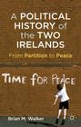 A Political History of the Two Irelands: From Partition to Peace Cover Image