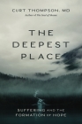 The Deepest Place: Suffering and the Formation of Hope By Curt Thompson Cover Image