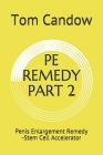 Pe Remedy Part 2: Penis Enlargement Remedy -Stem Cell Accelerator By Tom Candow Cover Image