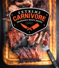 Extreme Carnivore: Deliciously Meaty Recipes By Publications International Ltd Cover Image