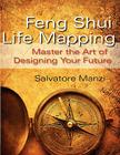 Feng Shui Life Mapping: Master the Art of Designing Your Future By Salvatore Manzi Cover Image