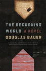 The Beckoning World: A Novel By Douglas Bauer Cover Image