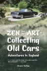 Zen and the Art of Collecting Old Cars: Adventures in Toyland By Bruce Valley Cover Image