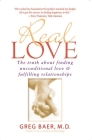 Real Love: The Truth about Finding Unconditional Love & Fulfilling Relationships By Greg Baer Cover Image
