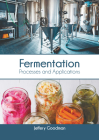 Fermentation: Processes and Applications By Jeffery Goodman (Editor) Cover Image