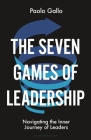 The Seven Games of Leadership: Navigating the Inner Journey of Leaders Cover Image