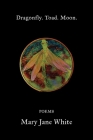 Dragonfly. Toad. Moon. By Mary Jane White Cover Image