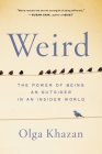 Weird: The Power of Being an Outsider in an Insider World By Olga Khazan Cover Image