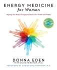 Energy Medicine for Women: Aligning Your Body's Energies to Boost Your Health and Vitality By Donna Eden, David Feinstein, Christiane Northrup (Foreword by) Cover Image