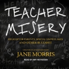Teacher Misery: Helicopter Parents, Special Snowflakes, and Other Bullshit Cover Image