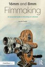 16mm and 8mm Filmmaking: An Essential Guide to Shooting on Celluloid By Jacob Dodd Cover Image
