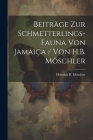 Beiträge zur Schmetterlings-Fauna von Jamaica / von H.B. Möschler Cover Image