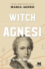 The Witch of Agnesi: A Novel Based on the Life of Maria Agnesi By Eric D. Martin Cover Image