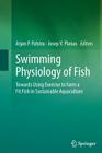 Swimming Physiology of Fish: Towards Using Exercise to Farm a Fit Fish in Sustainable Aquaculture Cover Image