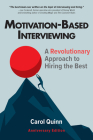 Motivation-based Interviewing: A Revolutionary Approach to Hiring the Best By Carol Quinn Cover Image