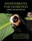 Invertebrates For Exhibition: Insects, Arachnids, and Other Invertebrates Suitable for Display in Classrooms, Museums, and Insect Zoos Cover Image