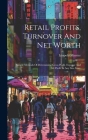 Retail Profits, Turnover And Net Worth: Simple Methods Of Determining Gross Profit, Expense And Net Profit In Any Size Store By Leopold Minster Cover Image