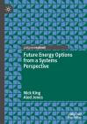 Future Energy Options from a Systems Perspective By Nick King, Aled Jones Cover Image