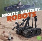 Mighty Military Robots (Military Machines on Duty) Cover Image