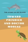 Edward Prendick And Doctor Moreau: The Story In An Island: The Island Of Doctor Moreau Novel Cover Image