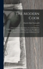 The Modern Cook: A Practical Guide to the Culinary Art in All Its Branches: Comprising, in Addition to English Cookery, the Most Approv By Charles Elmé Francatelli Cover Image
