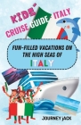 Kids' Cruise Guide - Italy: Fun-Filled Vacations on the High Seas of Italy By Journey Jack Cover Image