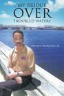 My Bridge Over Troubled Waters By Jr. Hawkins, Wesley Cover Image