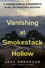 The Vanishing at Smokestack Hollow: A Missing Family, a Desperate Plan, an Unsolved Mystery Cover Image