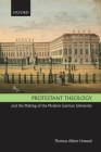 Protestant Theology and the Making of the Modern German University By Thomas Albert Howard Cover Image
