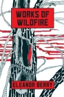 Works of Wildfire: poems By Eleanor Berry Cover Image