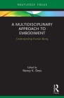 A Multidisciplinary Approach to Embodiment: Understanding Human Being By Nancy K. Dess Cover Image