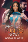 Who Do I Run To Now? By Anna Black Cover Image