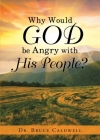 Why Would God be Angry with His People? By Bruce Caldwell Cover Image