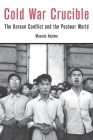 Cold War Crucible: The Korean Conflict and the Postwar World By Hajimu Masuda Cover Image