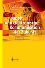 Arbeit Und Elektronische Kommunikation Der Zukunft: Methoden Und Fallstudien Zur Optimierung Der Arbeitsplatzgestaltung By Bernhard Schmalzl (Editor) Cover Image