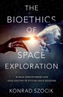 The Bioethics of Space Exploration By Konrad Szocik Cover Image