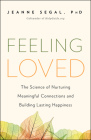 Feeling Loved: The Science of Nurturing Meaningful Connections and Building Lasting Happiness By Jeanne Segal Cover Image