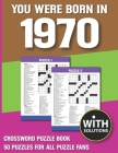 You Were Born In 1970: Crossword Puzzle Book: Crossword Puzzle Book For Adults & Seniors With Solution By A. N. Minha Margi Publication Cover Image