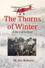 The Thorns of Winter: A Story of Survival By M. Jon Roberts Cover Image