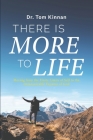 There Is More to Life: Moving from the Finite Limits of Self to the Immeasurable Expanse of God By Tom Kinnan Cover Image