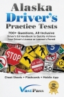 Alaska Driver's Practice Tests: 700+ Questions, All-Inclusive Driver's Ed Handbook to Quickly achieve your Driver's License or Learner's Permit (Cheat By Stanley Vast, Vast Pass Driver's Training (Illustrator) Cover Image