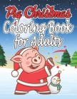 Pig Christmas Coloring Book for Adults: Christmas Coloring Book for Adults, Kids and Girls By Nayan Press Publishing Cover Image