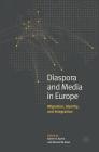Diaspora and Media in Europe: Migration, Identity, and Integration Cover Image