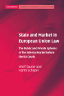 State and Market in European Union Law: The Public and Private Spheres of the Internal Market Before the Eu Courts (Cambridge Studies in European Law and Policy) By Wolf Sauter, Harm Schepel Cover Image